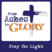 From Ashes to Glory: Pray for Light