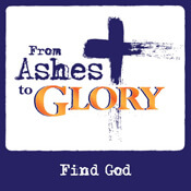 From Ashes to Glory: Find God
