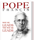 Pope Francis: Why He Leads the Way He Leads book cover