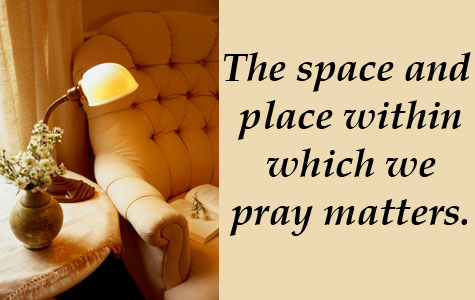 armchair and quote - "The space and place within which we pray matters."