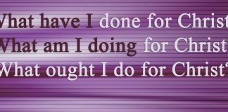 What have I done for Christ? What am I doing for Christ? What ought I do for Christ?