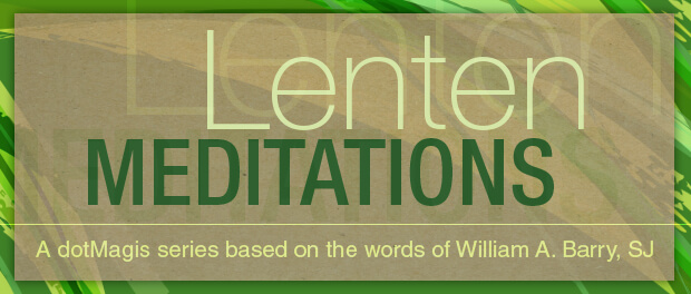 Lenten Meditations: A dotMagis Series Based on the Words of William A. Barry, SJ