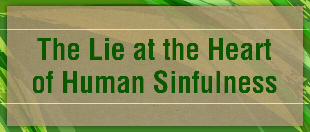 The Lie at the Heart of Human Sinfulness