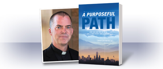 A Purposeful Path: How Far Can You Go with $30, a Bus Ticket, and a Dream? by Casey Beaumier, SJ