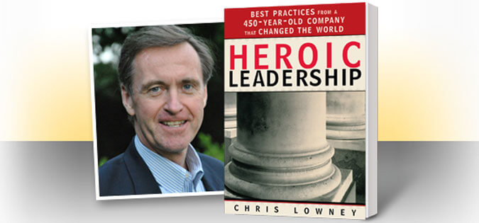 Heroic Leadership by Chris Lowney