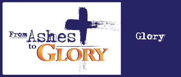 From Ashes to Glory - The Glory of Easter