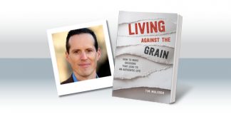 Living Against the Grain: How to Make Decisions That Lead to an Authentic Life by Tim Muldoon