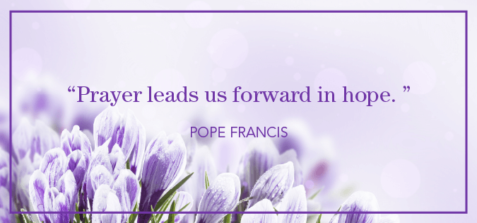 "Prayer leads us forward in hope" - Pope Francis quote in On Hope - floral background