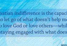 Ignatian indifference is the capacity to let go of what doesn't help me to love God or love others--while staying engaged with what does. - quote on a blue tone background