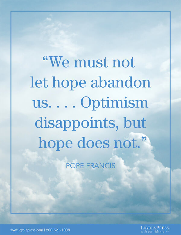 "We must not let hope abandon us….Optimism disappoints, but hope does not." - Pope Francis quote on background of clouds