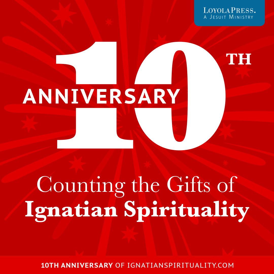 Counting the Gifts of Ignatian Spirituality: 10th Anniversary of IgnatianSpirituality.com