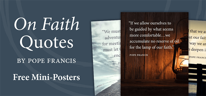 On Faith Quotes by Pope Francis Free Mini-Posters