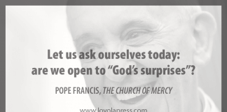 "Let us ask ourselves today: are we open to 'God's surprises'?" - Pope Francis in "The Church of Mercy"