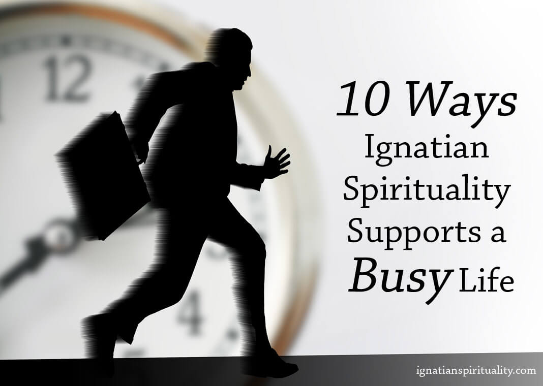 10 Ways Ignatian Spirituality Supports a Busy Life - text next to image of person running in front of a clock