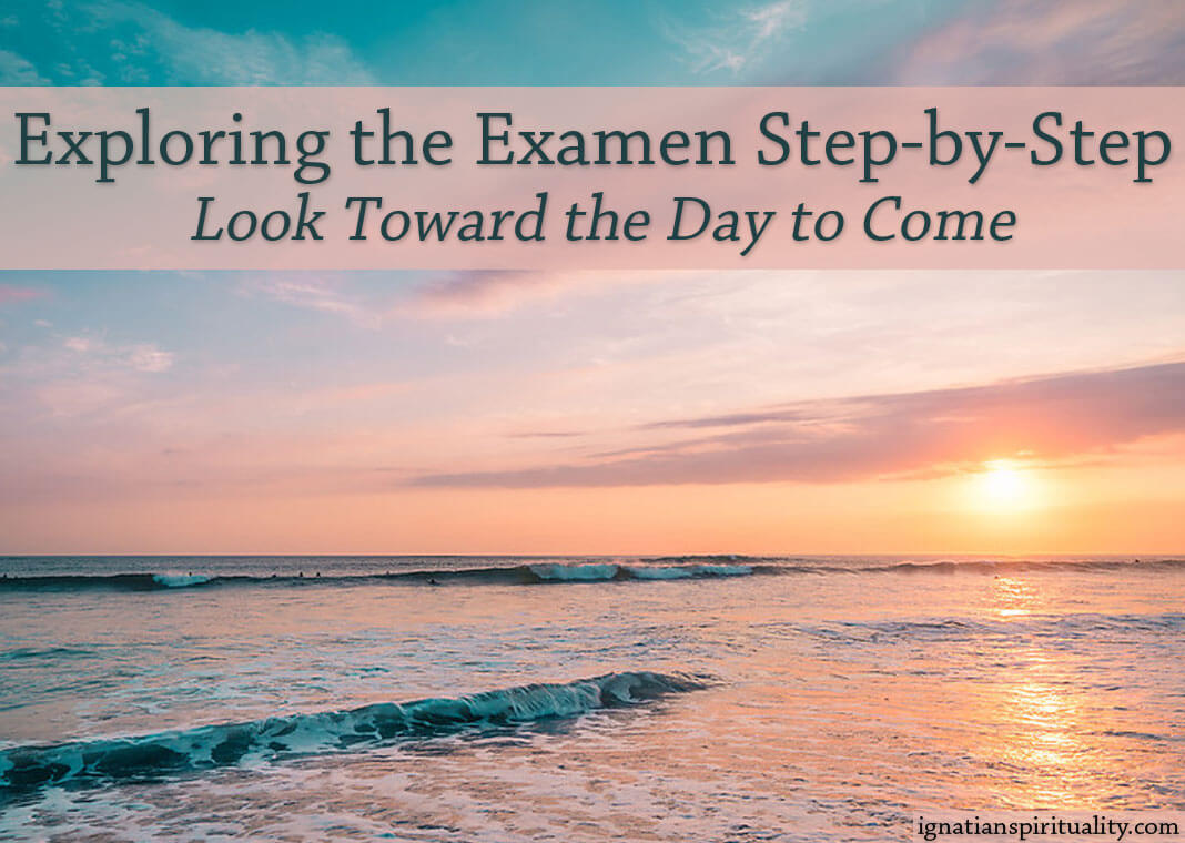 sunrise over water - text: Exploring the Examen Step-by-Step: Look Toward the Day to Come