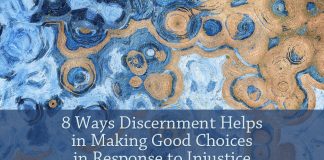 8 Ways Discernment Helps in Making Good Choices in Response to Injustice - text on blue and gold background