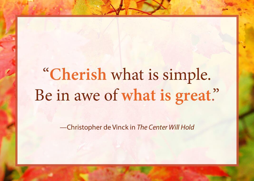 Quote with autumn leaves border - "Cherish what is simple. Be in awe of what is great." - Christopher de Vinck in The Center Will Hold