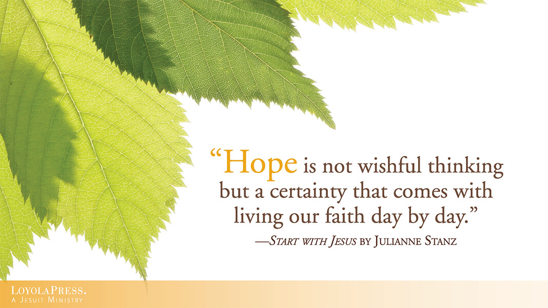 "Hope is not wishful thinking but a certainty that comes with living our faith day by day." quote from Start with Jesus by Julianne Stanz - against a leafy background