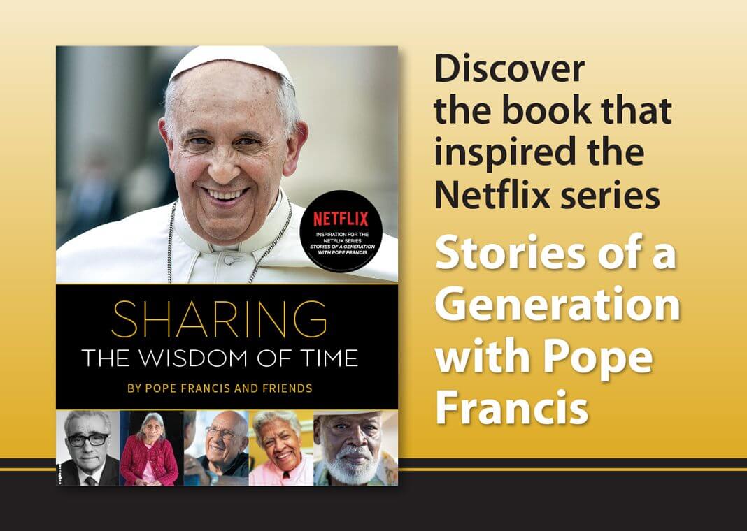 Sharing the Wisdom of Time - the book that inspired the Netflix series Stories of a Generation with Pope Francis