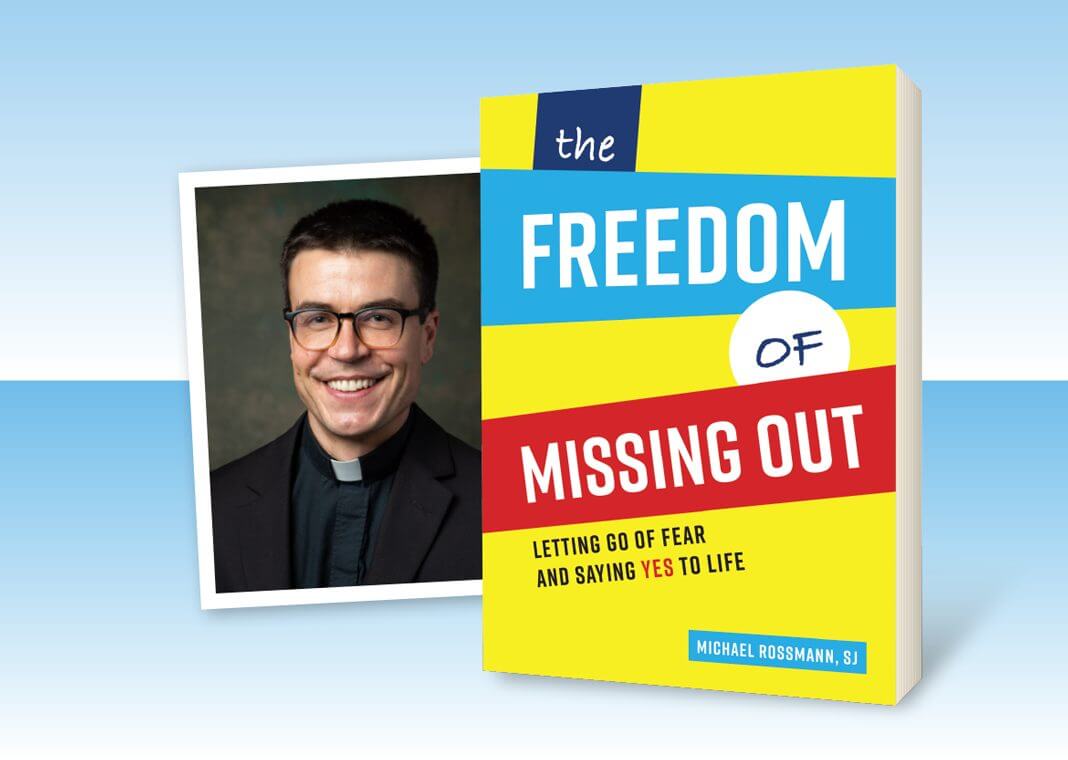 The Freedom of Missing Out: Letting Go of Fear and Saying Yes to Life book by Michael Rossmann, SJ (pictured)