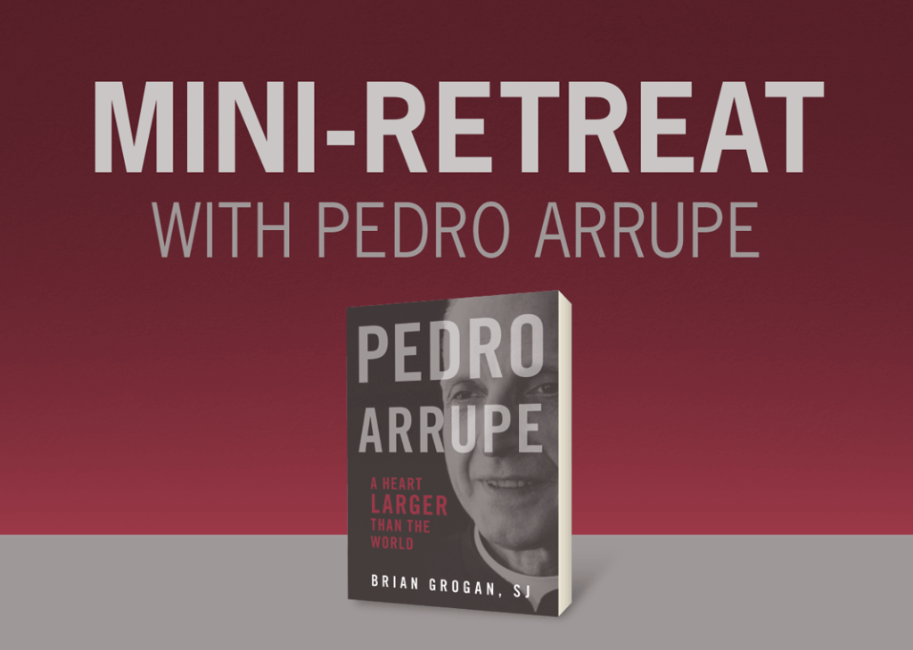 Mini-Retreat with Pedro Arrupe: Day One - Ignatian Spirituality