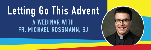 Letting Go This Advent: A Webinar with Fr. Michael Rossmann, SJ (pictured)