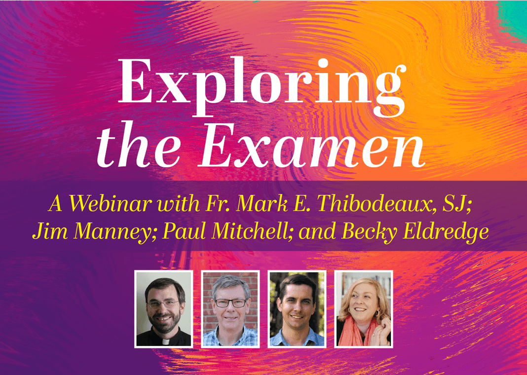 Exploring the Examen: A Webinar with Ignatian Friends - panelists pictured: Fr. Mark E. Thibodeaux, SJ, Jim Manney, Paul Mitchell, and Becky Eldredge
