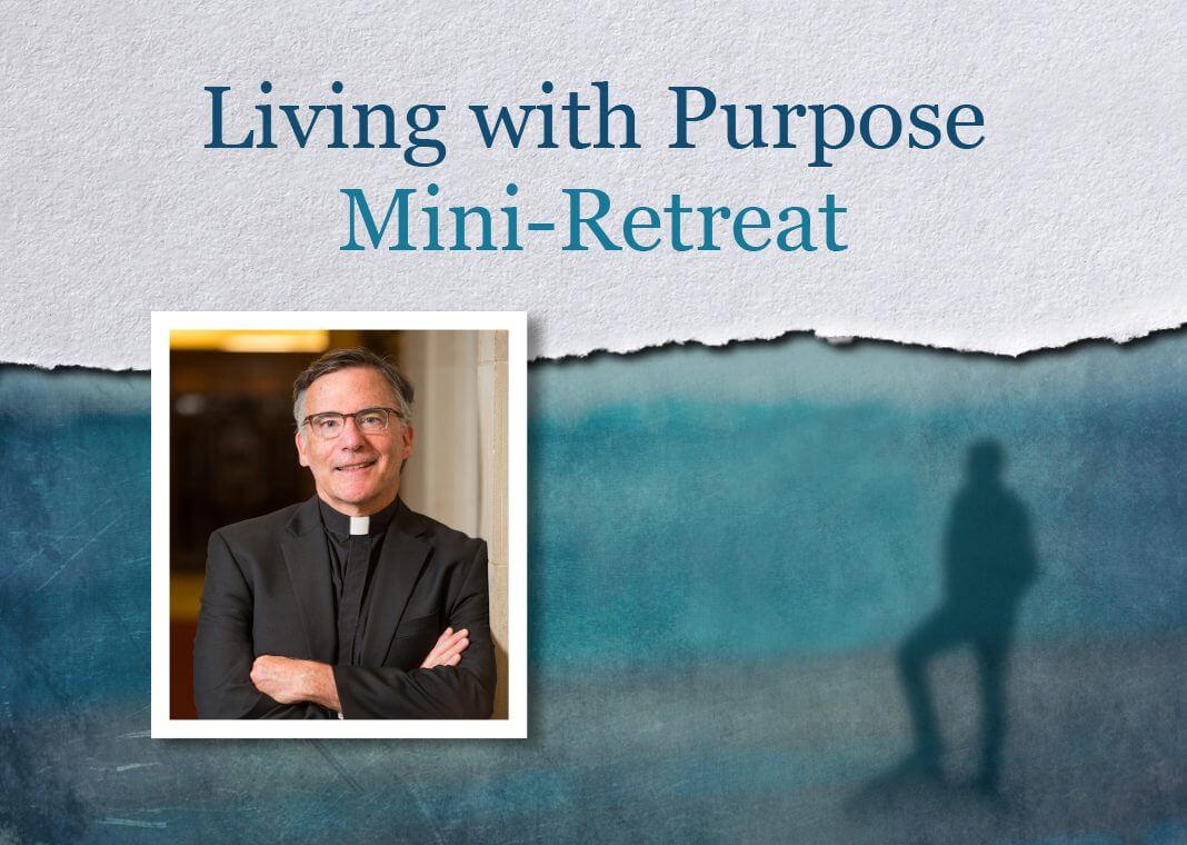 Living with Purpose Mini-Retreat - text above photo of Fr. Kevin O'Brien, SJ