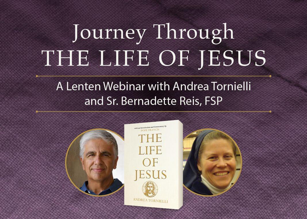 Journey Through the Life of Jesus: A Lenten Webinar with Andrea Tornielli and Sr. Bernadette Reis, FSP - presenters pictured next to book cover of "The Life of Jesus"