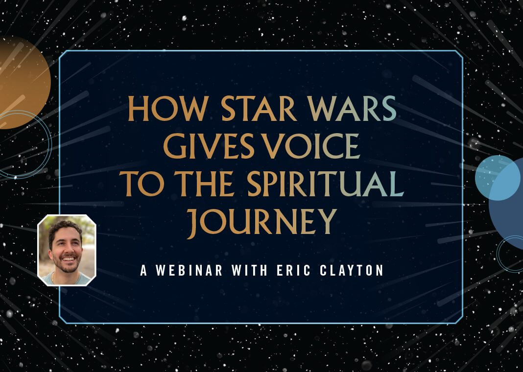 How Star Wars Gives Voice to the Spiritual Journey: A Webinar with Eric Clayton - author headshot on space background