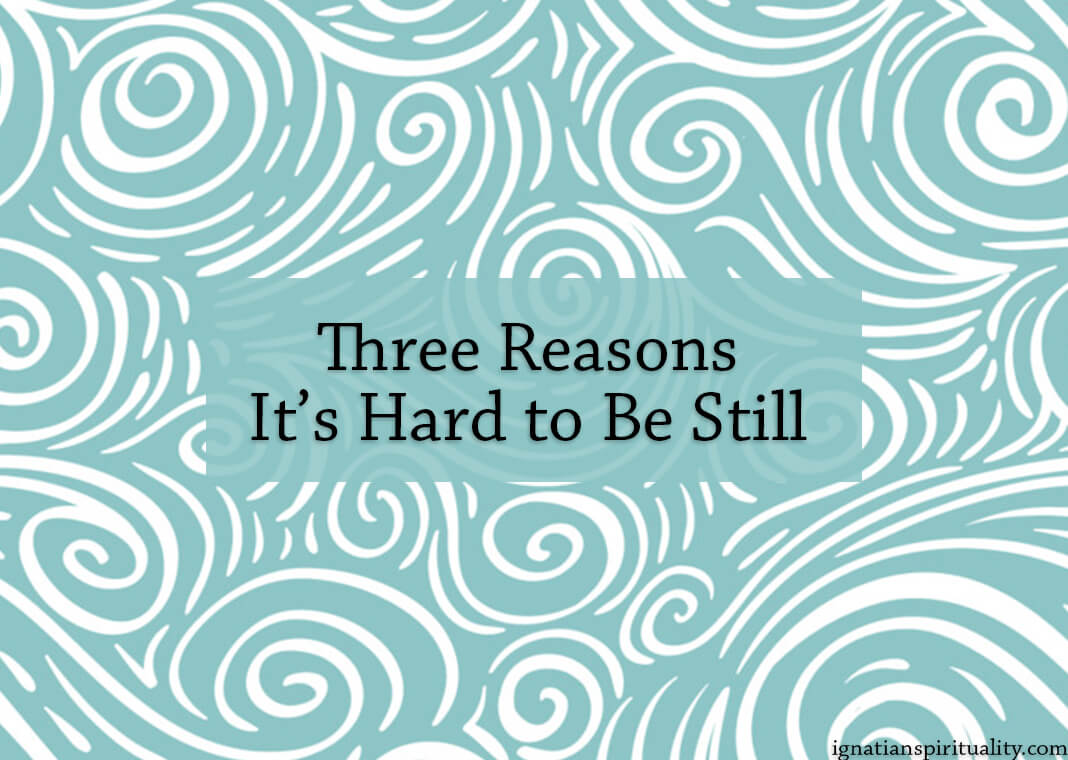 Three Reasons It's Hard to Be Still - text on background of green swirls - background: Utro_na_more/iStock/Getty Images