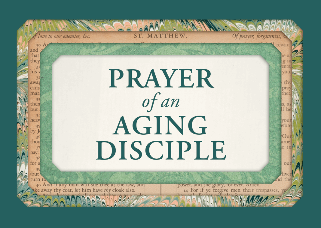 Prayer of an Aging Disciple - text surrounded by decorative green borders