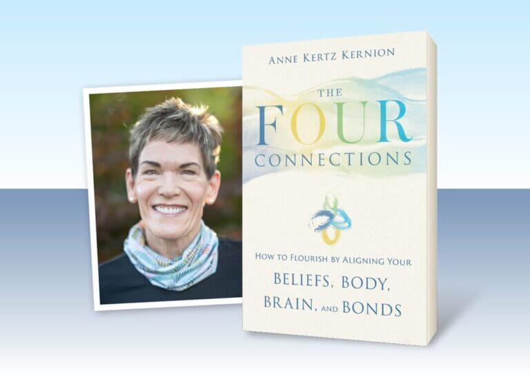 The Four Connections: How to Flourish by Aligning Your Beliefs, Body, Brain, and Bonds - book cover next to author ​Anne Kertz Kernion