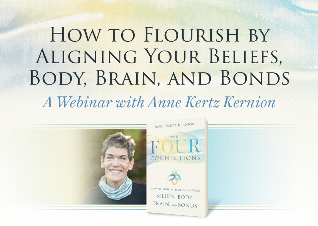 How to Flourish by Aligning Your Beliefs, Body, Brain, and Bonds: A Webinar with Anne Kertz Kernion - text above picture of Anne and her book, "The Four Connections"